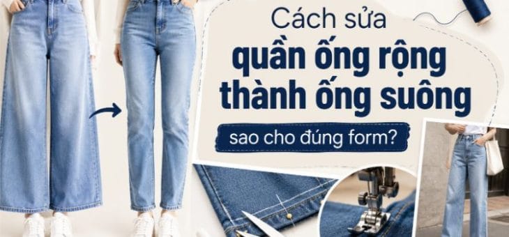 Cách sửa quần ống rộng thành ống suông bạn cần biết