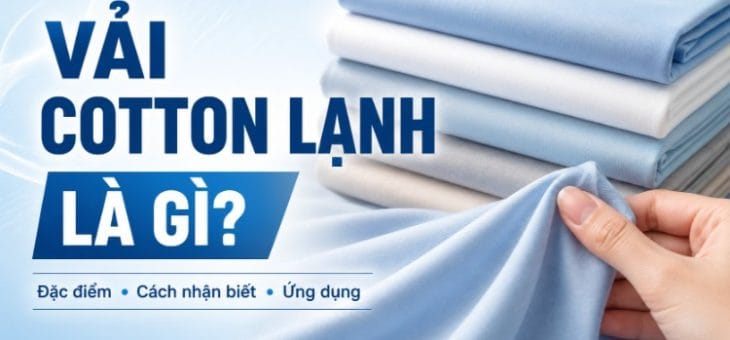 Vải cotton lạnh là gì? Đặc điểm, cách nhận biết và ứng dụng thực tế