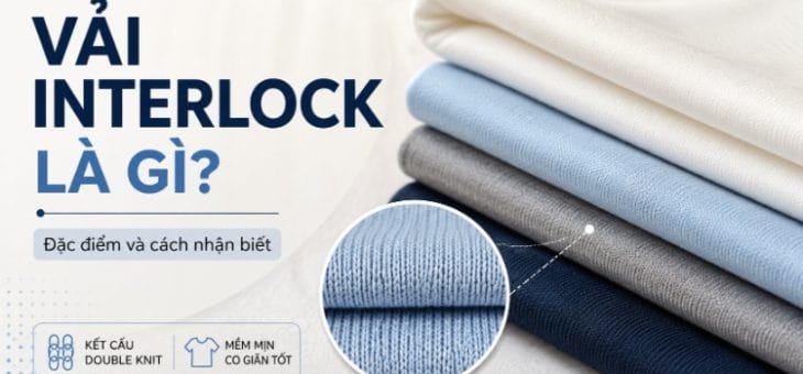 Vải Interlock Là Gì? Cấu Trúc, Đặc Điểm Và Cách Nhận Biết