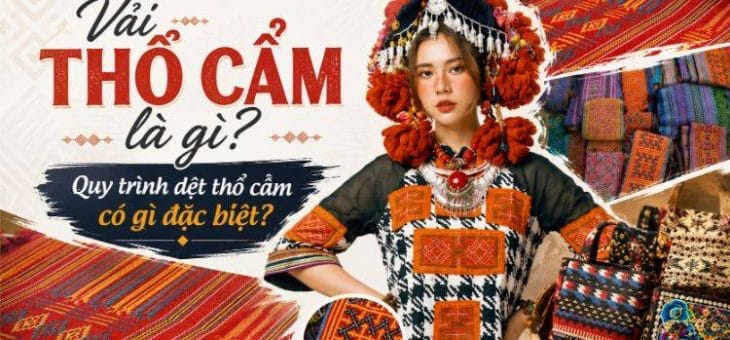 Vải thổ cẩm là gì? Từ quy trình dệt thoi đến giá trị hoa văn